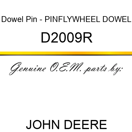 Dowel Pin - PIN,FLYWHEEL DOWEL D2009R