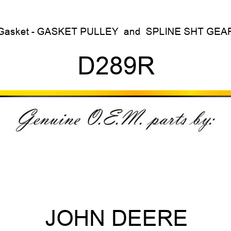 Gasket - GASKET, PULLEY & SPLINE SHT GEAR D289R