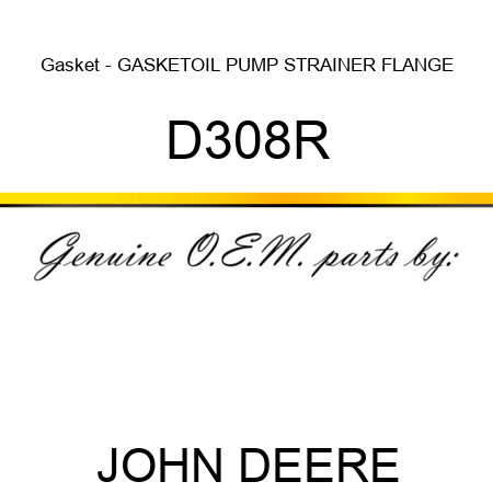 Gasket - GASKET,OIL PUMP STRAINER FLANGE D308R