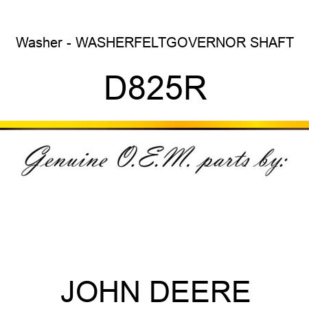 Washer - WASHER,FELT,GOVERNOR SHAFT D825R