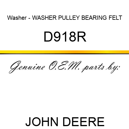 Washer - WASHER, PULLEY BEARING FELT D918R