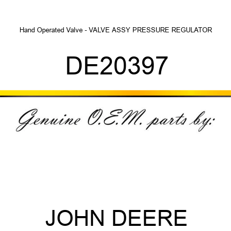 Hand Operated Valve - VALVE ASSY, PRESSURE REGULATOR DE20397