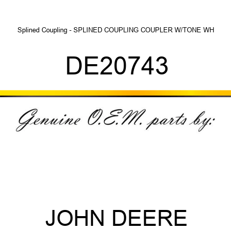 Splined Coupling - SPLINED COUPLING, COUPLER W/TONE WH DE20743