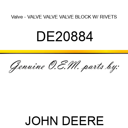 Valve - VALVE, VALVE, VALVE BLOCK W/ RIVETS DE20884