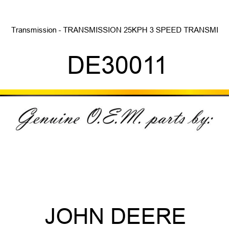 Transmission - TRANSMISSION, 25KPH 3 SPEED TRANSMI DE30011