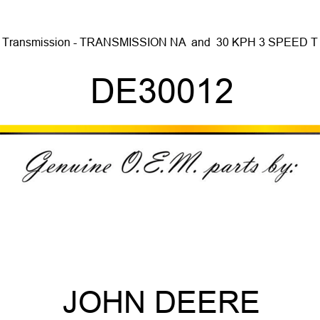 Transmission - TRANSMISSION, NA & 30 KPH 3 SPEED T DE30012