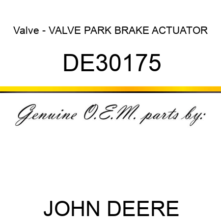 Valve - VALVE, PARK BRAKE ACTUATOR DE30175