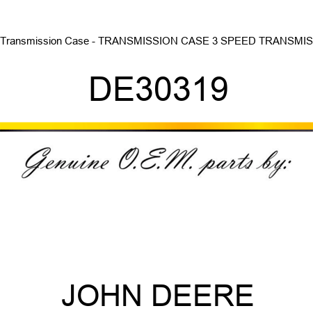 Transmission Case - TRANSMISSION CASE, 3 SPEED TRANSMIS DE30319