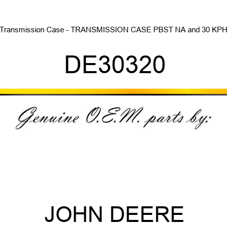 Transmission Case - TRANSMISSION CASE, PBST, NA&30 KPH DE30320
