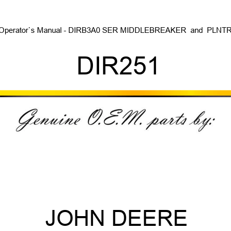 Operator`s Manual - DIR,B3A0 SER MIDDLEBREAKER & PLNTR DIR251
