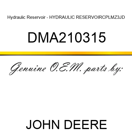 Hydraulic Reservoir - HYDRAULIC RESERVOIR,CPL,MZ3,JD DMA210315