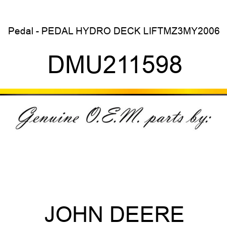 Pedal - PEDAL, HYDRO DECK LIFT,MZ3,MY2006 DMU211598