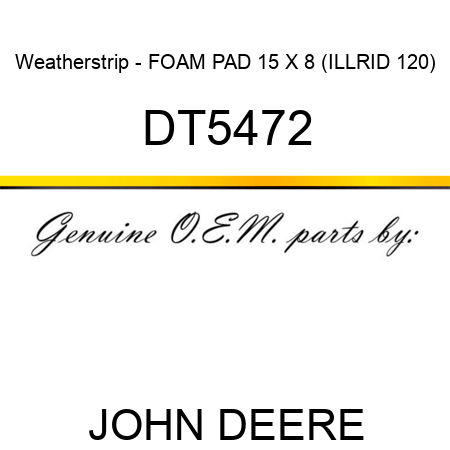 Weatherstrip - FOAM PAD 15 X 8 (ILLRID 120) DT5472