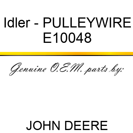 Idler - PULLEY,WIRE E10048
