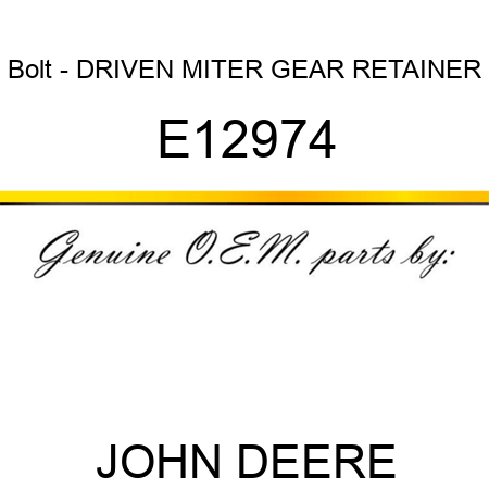 Bolt - DRIVEN MITER GEAR RETAINER E12974