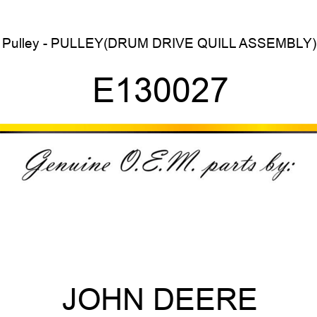Pulley - PULLEY,(DRUM DRIVE QUILL ASSEMBLY) E130027