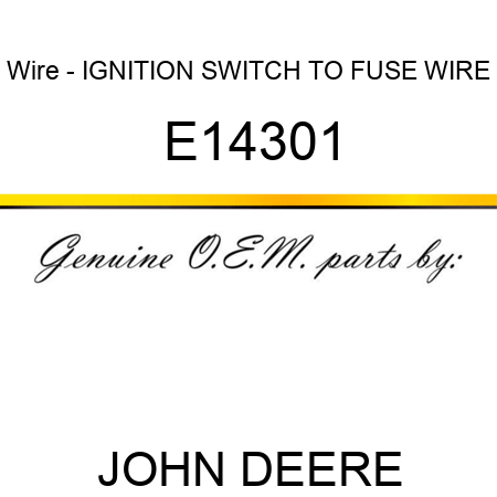 Wire - IGNITION SWITCH TO FUSE WIRE E14301