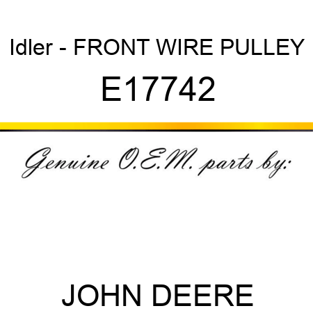 Idler - FRONT WIRE PULLEY E17742