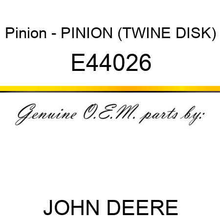 Pinion - PINION, (TWINE DISK) E44026