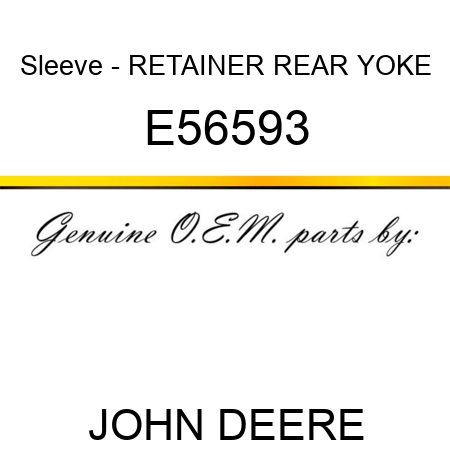 Sleeve - RETAINER, REAR YOKE E56593