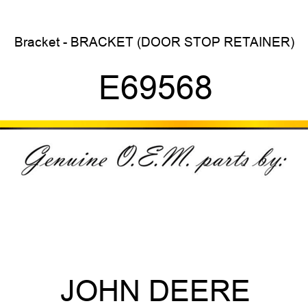 Bracket - BRACKET, (DOOR STOP RETAINER) E69568