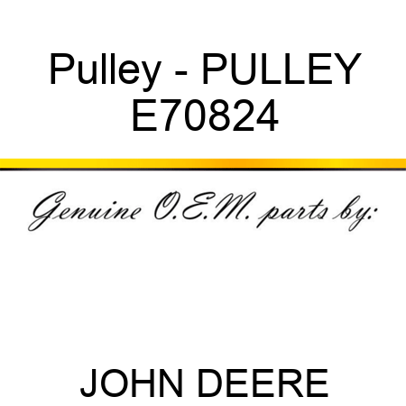 Pulley - PULLEY E70824