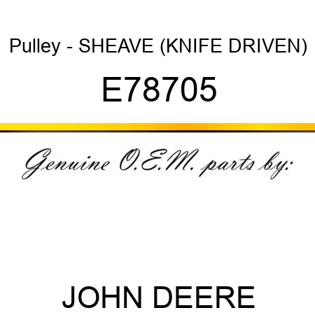 Pulley - SHEAVE (KNIFE DRIVEN) E78705
