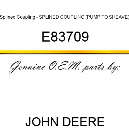 Splined Coupling - SPLINED COUPLING, (PUMP TO SHEAVE) E83709