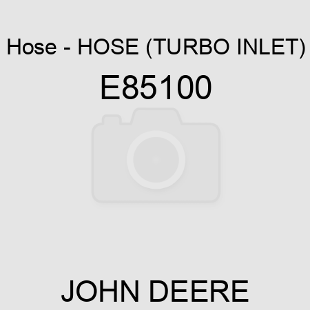 Hose - HOSE (TURBO INLET) E85100