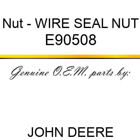 Nut - WIRE SEAL, NUT E90508