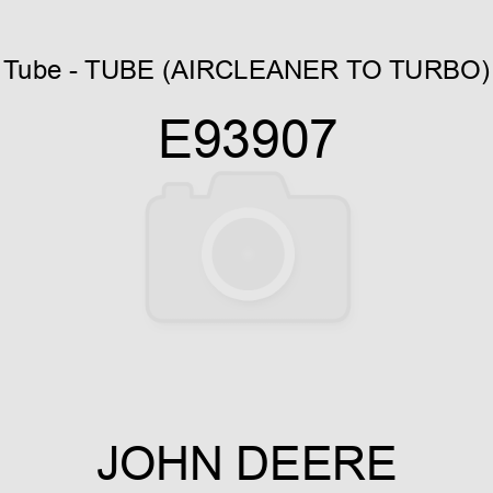 Tube - TUBE (AIRCLEANER TO TURBO) E93907