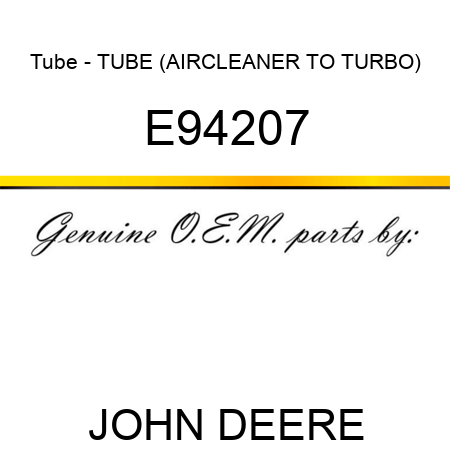 Tube - TUBE (AIRCLEANER TO TURBO) E94207