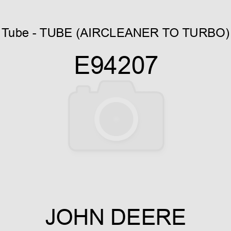 Tube - TUBE (AIRCLEANER TO TURBO) E94207