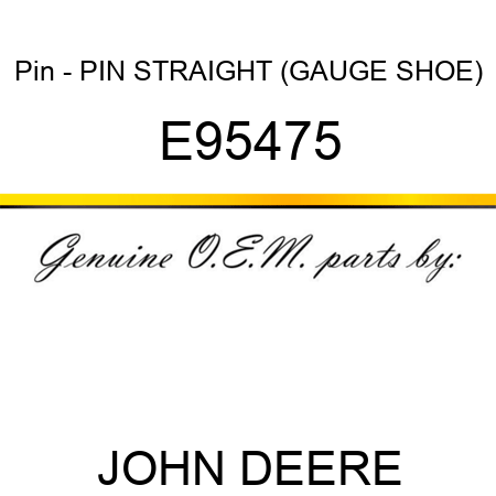 Pin - PIN, STRAIGHT (GAUGE SHOE) E95475