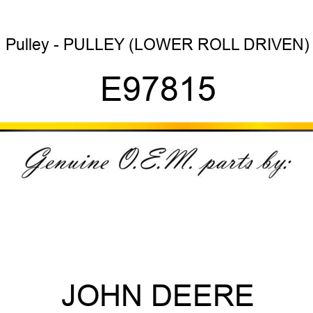 Pulley - PULLEY, (LOWER ROLL DRIVEN) E97815