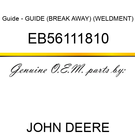 Guide - GUIDE (BREAK AWAY) (WELDMENT) EB56111810