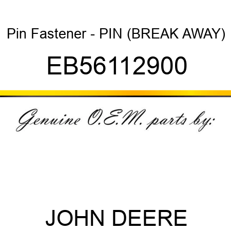 Pin Fastener - PIN (BREAK AWAY) EB56112900