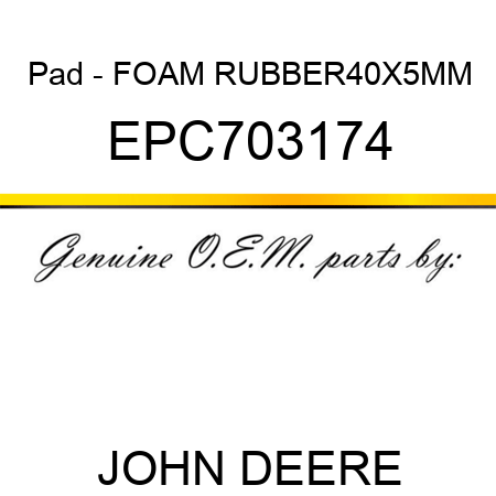 Pad - FOAM RUBBER,40X5MM EPC703174