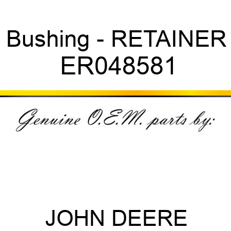 Bushing - RETAINER ER048581