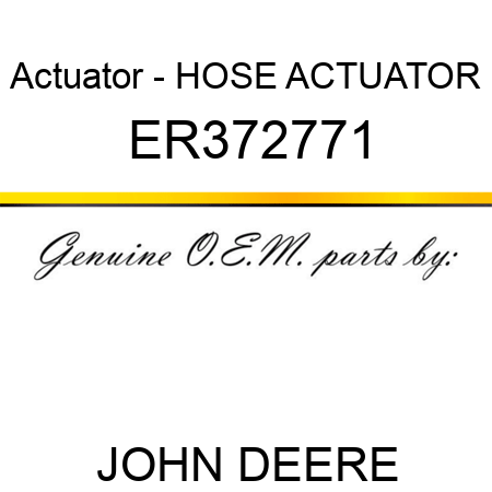 Actuator - HOSE ACTUATOR ER372771