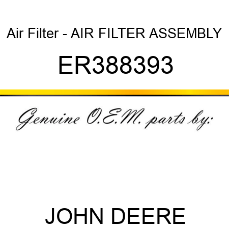 Air Filter - AIR FILTER ASSEMBLY ER388393