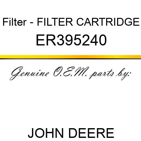 Filter - FILTER CARTRIDGE ER395240