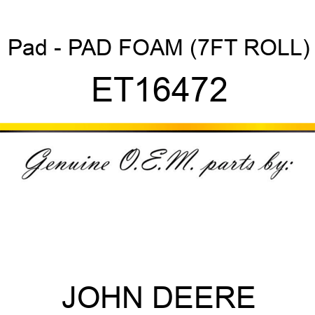 Pad - PAD, FOAM (7FT ROLL) ET16472
