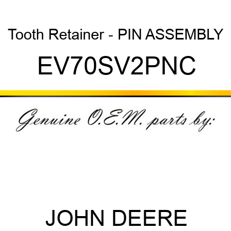 Tooth Retainer - PIN ASSEMBLY EV70SV2PNC