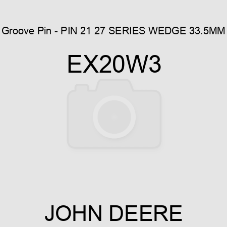 Groove Pin - PIN, 21, 27 SERIES WEDGE 33.5MM EX20W3