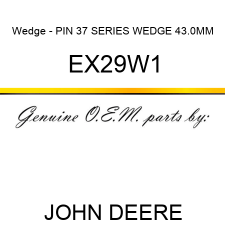 Wedge - PIN, 37 SERIES WEDGE 43.0MM EX29W1