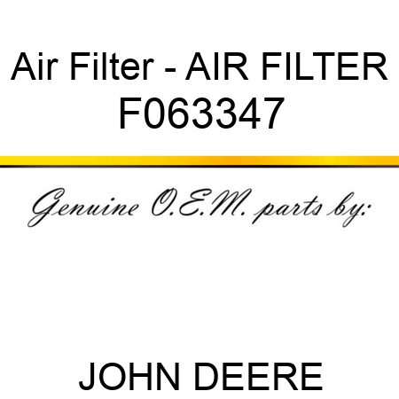 Air Filter - AIR FILTER F063347