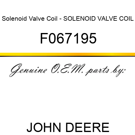 Solenoid Valve Coil - SOLENOID VALVE COIL F067195