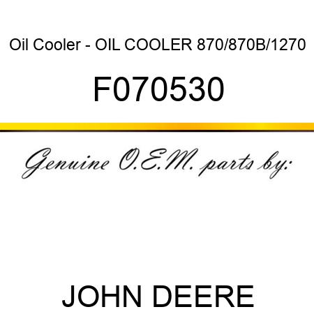Oil Cooler - OIL COOLER, 870/870B/1270 F070530