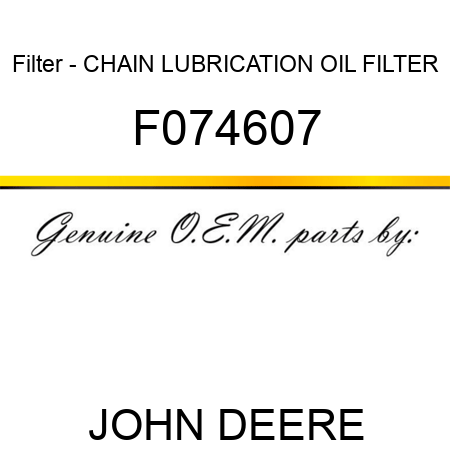 Filter - CHAIN LUBRICATION OIL FILTER F074607
